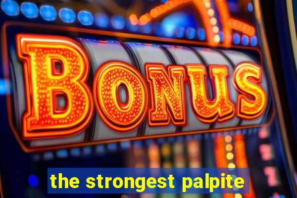 the strongest palpite